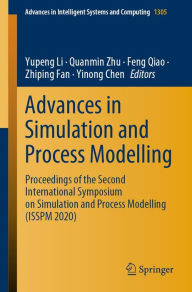 Title: Advances in Simulation and Process Modelling: Proceedings of the Second International Symposium on Simulation and Process Modelling (ISSPM 2020), Author: Yupeng Li