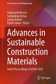 Title: Advances in Sustainable Construction Materials: Select Proceedings of ASCM 2020, Author: Sabyasachi Biswas