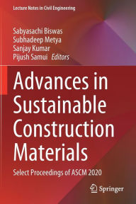 Title: Advances in Sustainable Construction Materials: Select Proceedings of ASCM 2020, Author: Sabyasachi Biswas