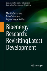 Title: Bioenergy Research: Revisiting Latest Development, Author: Manish Srivastava