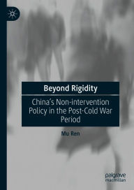 Title: Beyond Rigidity: China's Non-intervention Policy in the Post-Cold War Period, Author: Mu Ren