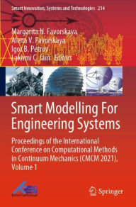 Title: Smart Modelling For Engineering Systems: Proceedings of the International Conference on Computational Methods in Continuum Mechanics (CMCM 2021), Volume 1, Author: Margarita N. Favorskaya