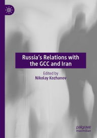 Title: Russia's Relations with the GCC and Iran, Author: Nikolay Kozhanov