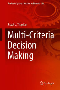 Title: Multi-Criteria Decision Making, Author: Jitesh J. Thakkar