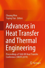 Title: Advances in Heat Transfer and Thermal Engineering: Proceedings of 16th UK Heat Transfer Conference (UKHTC2019), Author: Chuang Wen