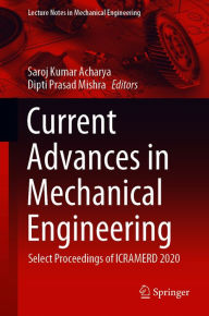 Title: Current Advances in Mechanical Engineering: Select Proceedings of ICRAMERD 2020, Author: Saroj Kumar Acharya