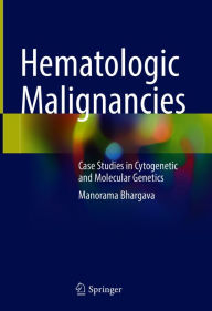 Title: Hematologic Malignancies: Case Studies in Cytogenetic and Molecular Genetics, Author: Manorama Bhargava