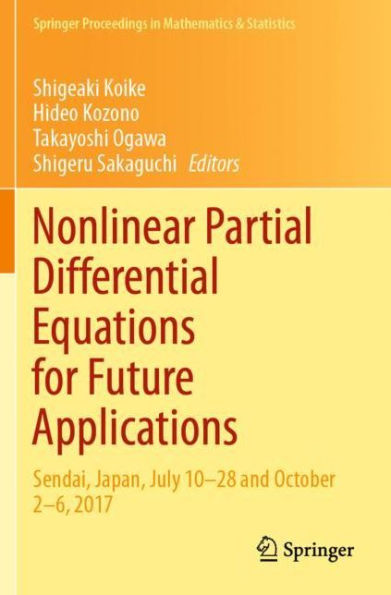 Nonlinear Partial Differential Equations for Future Applications: Sendai, Japan, July 10-28 and October 2-6, 2017
