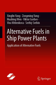 Title: Alternative Fuels in Ship Power Plants: Application of Alternative Fuels, Author: Xinglin Yang