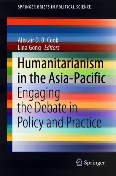 Humanitarianism the Asia-Pacific: Engaging Debate Policy and Practice