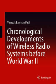 Title: Chronological Developments of Wireless Radio Systems before World War II, Author: Vinayak Laxman Patil