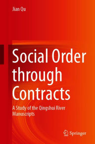Title: Social Order through Contracts: A Study of the Qingshui River Manuscripts, Author: Jian Qu