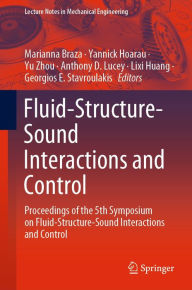 Title: Fluid-Structure-Sound Interactions and Control: Proceedings of the 5th Symposium on Fluid-Structure-Sound Interactions and Control, Author: Marianna Braza