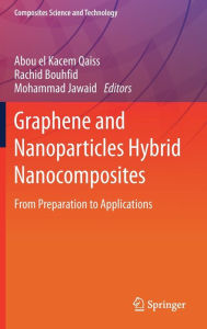 Title: Graphene and Nanoparticles Hybrid Nanocomposites: From Preparation to Applications, Author: Abou el Kacem Qaiss