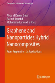 Title: Graphene and Nanoparticles Hybrid Nanocomposites: From Preparation to Applications, Author: Abou el Kacem Qaiss