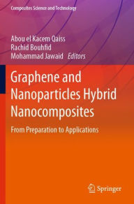 Title: Graphene and Nanoparticles Hybrid Nanocomposites: From Preparation to Applications, Author: Abou el Kacem Qaiss