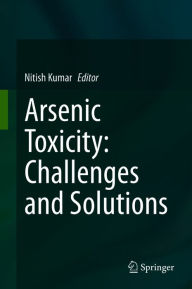 Title: Arsenic Toxicity: Challenges and Solutions, Author: Nitish Kumar