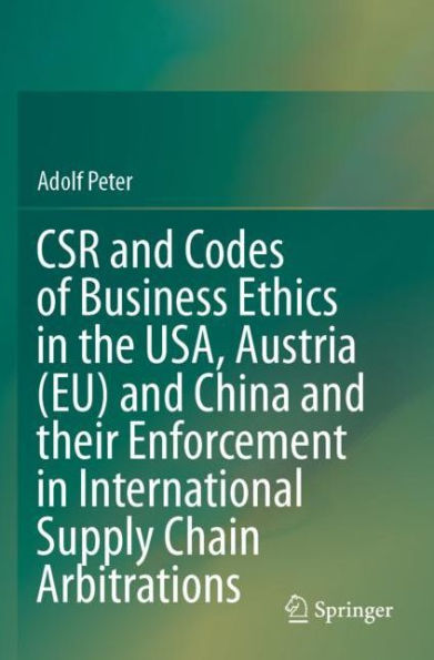 CSR and Codes of Business Ethics the USA, Austria (EU) China their Enforcement International Supply Chain Arbitrations