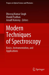 Title: Modern Techniques of Spectroscopy: Basics, Instrumentation, and Applications, Author: Dheeraj Kumar Singh