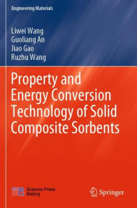 Title: Property and Energy Conversion Technology of Solid Composite Sorbents, Author: Liwei Wang