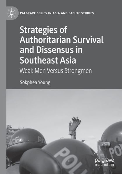 Strategies of Authoritarian Survival and Dissensus Southeast Asia: Weak Men Versus Strongmen