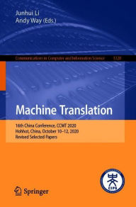 Title: Machine Translation: 16th China Conference, CCMT 2020, Hohhot, China, October 10-12, 2020, Revised Selected Papers, Author: Junhui Li