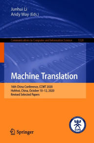 Title: Machine Translation: 16th China Conference, CCMT 2020, Hohhot, China, October 10-12, 2020, Revised Selected Papers, Author: Junhui Li