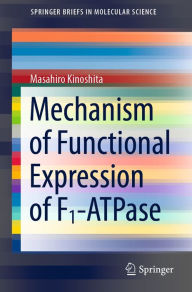 Title: Mechanism of Functional Expression of F1-ATPase, Author: Masahiro Kinoshita