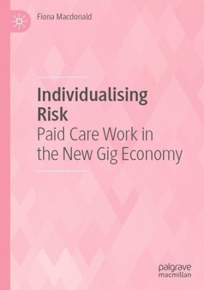 Individualising Risk: Paid Care Work the New Gig Economy