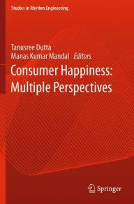 Title: Consumer Happiness: Multiple Perspectives, Author: Tanusree Dutta