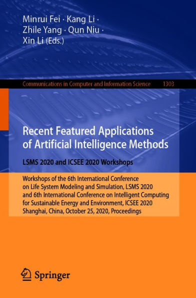 Recent Featured Applications of Artificial Intelligence Methods. LSMS 2020 and ICSEE 2020 Workshops: Workshops of the 6th International Conference on Life System Modeling and Simulation, LSMS 2020, and 6th International Conference on Intelligent Computing