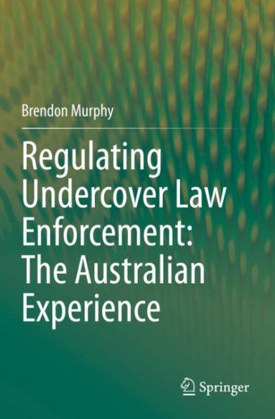 Regulating Undercover Law Enforcement: The Australian Experience