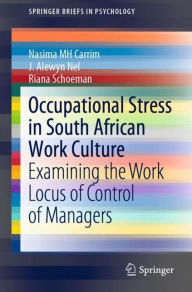 Title: Occupational Stress in South African Work Culture: Examining the Work Locus of Control of Managers, Author: Nasima MH Carrim