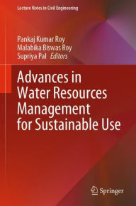 Title: Advances in Water Resources Management for Sustainable Use, Author: Pankaj Kumar Roy