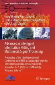 Title: Advances in Intelligent Information Hiding and Multimedia Signal Processing: Proceeding of the 16th International Conference on IIHMSP in conjunction with the 13th international conference on FITAT, November 5-7, 2020, Ho Chi Minh City, Vietnam, Volume 1, Author: Jeng-Shyang Pan