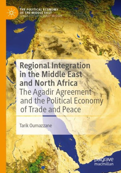 Regional Integration the Middle East and North Africa: Agadir Agreement Political Economy of Trade Peace