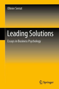 Title: Leading Solutions: Essays in Business Psychology, Author: Olivier Serrat
