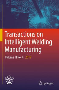 Title: Transactions on Intelligent Welding Manufacturing: Volume III No. 4 2019, Author: Shanben Chen
