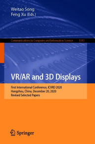 Title: VR/AR and 3D Displays: First International Conference, ICVRD 2020, Hangzhou, China, December 20, 2020, Revised Selected Papers, Author: Weitao Song