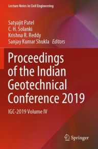 Title: Proceedings of the Indian Geotechnical Conference 2019: IGC-2019 Volume IV, Author: Satyajit Patel