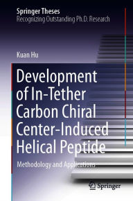 Title: Development of In-Tether Carbon Chiral Center-Induced Helical Peptide: Methodology and Applications, Author: Kuan Hu