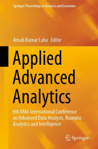 Title: Applied Advanced Analytics: 6th IIMA International Conference on Advanced Data Analysis, Business Analytics and Intelligence, Author: Arnab Kumar Laha