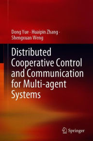 Title: Distributed Cooperative Control and Communication for Multi-agent Systems, Author: Dong Yue