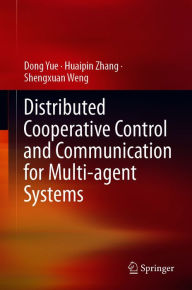 Title: Distributed Cooperative Control and Communication for Multi-agent Systems, Author: Dong Yue