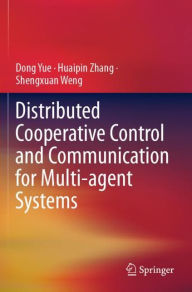 Title: Distributed Cooperative Control and Communication for Multi-agent Systems, Author: Dong Yue