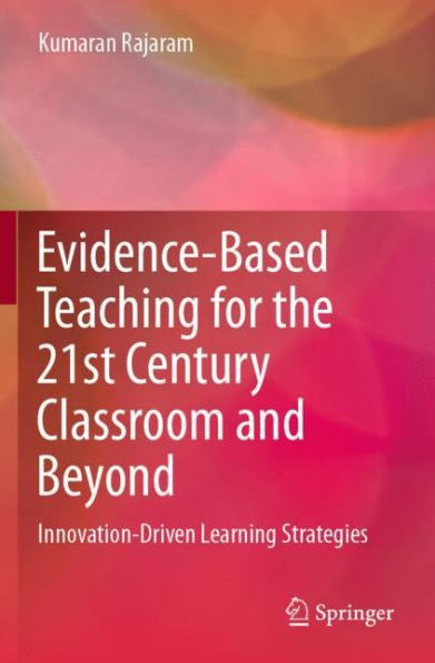 Evidence-Based Teaching for the 21st Century Classroom and Beyond: Innovation-Driven Learning Strategies