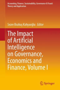 Title: The Impact of Artificial Intelligence on Governance, Economics and Finance, Volume I, Author: Sezer Bozkus Kahyaoglu