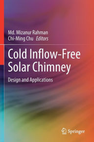 Title: Cold Inflow-Free Solar Chimney: Design and Applications, Author: Md. Mizanur Rahman