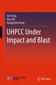 Title: UHPCC Under Impact and Blast, Author: Qin Fang