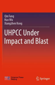 Title: UHPCC Under Impact and Blast, Author: Qin Fang